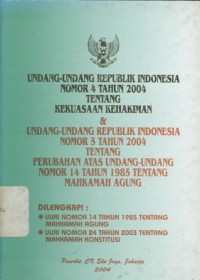 Undang-undang Republik Indonesia Nomor 4 Tahun 2004 tentang Kekuasaan Kehakiman dan Undang-undang Republik Indonesia Nomor 5 Tahun 2004 tentang Perubahan atas Undang-undang Nomor 14 Tahun 1985 tentang Mahkamah Agung