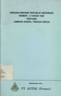 Undang-undang Republik Indonesia Nomor : 3 tahun 1992 tentang jaminan sosial tenaga kerja