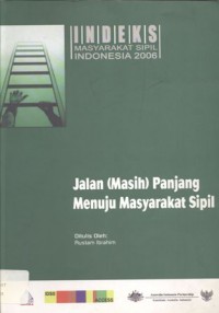 Jalan (Masih) Panjang Menuju Masyarakat Sipil: Indeks Masyarakat Sipil INDONESIA 2006 - (6171)