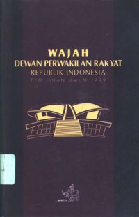Wajah Dewan Perwakilan Rakyat Republik Indonesia Pemilihan Umum 1999