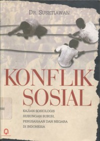 Konflik Sosial: Kajian Sosiologis Hubungan Buruh, Perusahaan dan Negara di Indonesia