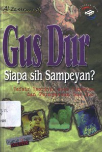 Gus Dur, siapa sih sampeyan?: tafsir teoritik atas tindakan dan pernyataan Gus Dur