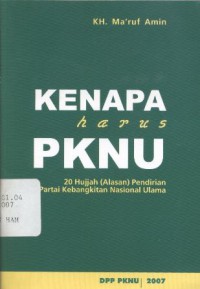 Kenapa Harus PKNU: 20 Hujjah (Alasan) Pendirian Partai Kebangkitan Nasional Ulama