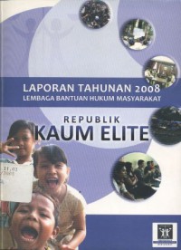 Republik Kaum Elite : Laporan Tahunan 2008 Lembaga Bantuan Hukum Masyarakat __(6285)