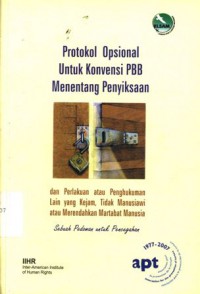 Protokol Opsional untuk konvensi PBB Menentang Penyiksaan dan Perlakuan atau Penghukuman Lain yang Kejam, Tidak Manusiawi atau Merendahkan Martabat Manusia: Sebuah Pedoman untuk Pencegahan - (5518)