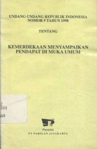 Undang-Undang Republik Indonesia Nomor 9 Tahun 1998 Tentang Kemerdekaan Menyampaikan Pendapat Di Muka Umum