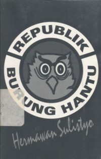 Republik burung hantu: kumpulan esai-esai Hermawan Sulistyo
