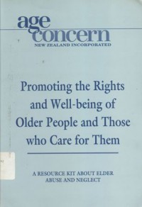 Promoting the rights and well-being of older people and those who care for them : A resource kit about elder abuse and neglect