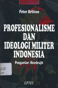 Profesionalisme dan ideologi militer Indonesia: perspektif tradisi-tradisi Jawan dan Barat