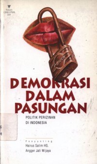 Demokrasi dalam pasungan: politik perizinan di Indonesia
