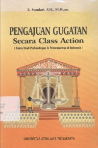 Pengajuan Gugatan secara Class Action: (Suatu Studi Perbandingan dan Penerapannya di Indonesia)