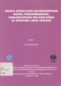 Profil Penelitian Kelangsungan Hidup, Perkembangan, Perlindungan Ibu dan Anak di Propinsi Jawa Tengah