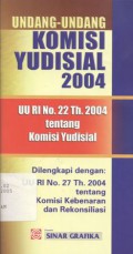 Undang-undang Komisi Yudisial 2004: UU RI No.22 Th. 2004 tentang Komisi Yudisial dilengkapi dengan UU RI No.27 Th. 2004 tentang Komisi Kebenaran dan Rekonsiliasi