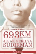 693 Km Jejak Gerilya Sudirman: Sebuah Novel