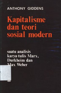 Kapitalisme Dan Teori Sosial Modern: Suatu Analisis terhadap Karya-tulis Marx, Durkheim dan Max Weber
