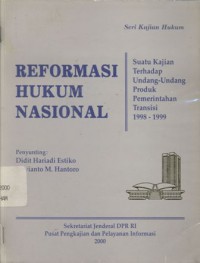 Reformasi hukum nasional: suatu kajian terhadap undang-undang produk pemerintahan transisi 1998-1999