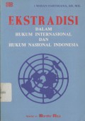 Ekstradisi: dalam hukum internasional dan hukum nasional Indonesia