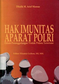 Hak Imunitas Aparat Polri: Dalam Penanggulangan Tindak Pidana Terorisme