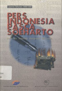 Pers Indonesia pasca Soeharto: setelah tekanan penguasa melemah, laporan tahunan 1998/1999