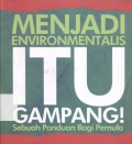 Menjadi ENVIRONMENTALIS Itu Gampang! Sebuah Panduan Bagi Pemula