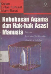 Kebebasan agama dan hak-hak asasi manusia: kajian lintas kultural Islam-Barat