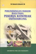 Perlindungan hukum bagi para pekerja kontrak outsourcing - (5321)