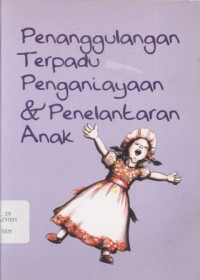 Penanggulangan terpadu penganiayaan dan penelantaran anak
