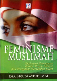 Feminisme Muslimah: Eksistensi Perempuan dalam Pentas Politik dan Penegakan Peradaban Islam