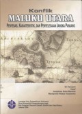 Konflik Maluku Utara: Penyebab, Karakteristik, dan Penyelesaian Jangka Panjang