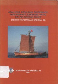 Asal-Usul Raja-raja Palembang dan Hikayat Nakhoda Asyiq dalam Naskah Kuno