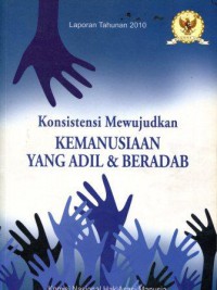 Laporan Tahunan 2010: Konsistensi Mewujudkan Kemanusiaan yang Adil dan Beradab