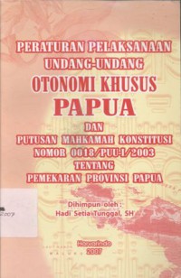 Peraturan Pelaksanaan Undang-undang Otonomi Khusus Papua dan Putusan Mahkamah Konstitusi Nomor 0018/PUU-I/2003 tentang Pemekaran Provinsi Papua