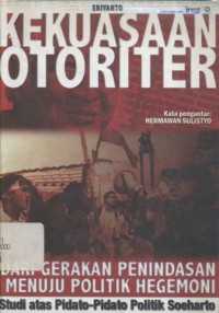 Kekuasaan otoriter: dari gerakan penindasan menuju politik hegemoni; studi atas pidato-pidato politik Soeharto