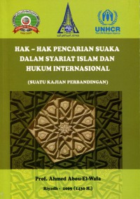 Hak-Hak Pencarian Suaka Dalam Syariat Islam dan Hukum Internasional (Suatu Kajian Perbandingan) = Haqq al-Luju bain al-Syari'ah al-Islamiyyah wa al-Qanun al-Dauliy li al-Laji'in, Dirasah Muqaranah