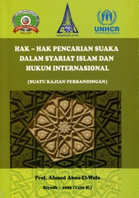 Hak-Hak Pencarian Suaka Dalam Syariat Islam dan Hukum Internasional (Suatu Kajian Perbandingan) = Haqq al-Luju bain al-Syari'ah al-Islamiyyah wa al-Qanun al-Dauliy li al-Laji'in, Dirasah Muqaranah