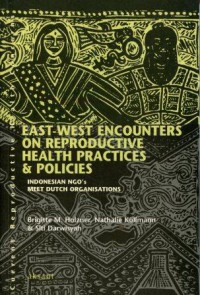 East-West Encounters on Reproductive Health Practices & Policies: Indonesian NGOS Meet Dutch Organizations
