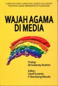 Wajah Agama di Media: Kumpulan Karya Jurnalistik Peserta Fellowship Peliputan Agama Berperspektif Pluralisme