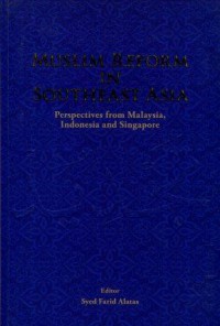 Muslim Reform in Southeast Asia: Perspectives from Malaysia, Indonesia and Singapore