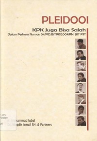 PLEIDOOI: KPK Juga Bisa Salah: dalam Perkara Nomor: 04/PID.B/TPK/2009/PN. JKT PST