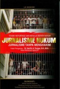 Jurnalisme Hukum: Jurnalisme Tanpa Menghakimi - Teknik Reportase dan Menulis Berita Hukum