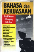 Bahasa dan kekuasaan: politik wacana di panggung Orde Baru