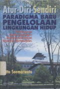 Atur Diri Sendiri: Paradigma Baru Pengelolaan Lingkungan Hidup = Pembangunan Ramah Lingkungan: Berpihak pada Rakyat, Ekonomis, Berkelanjutan