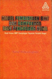 Model Pembiayaan BMT dan Dampaknya bagi Pengusaha Kecil: Studi Kasus BMT Dampingan Yayasan Peramu Bogor