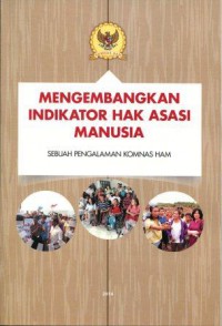 Mengembangkan Indikator Hak Asasi Manusia: Sebuah Pengalaman Komnas HAM