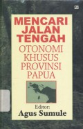 Mencari jalan tengah otonomi khusus provinsi Papua