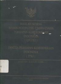 Risalah Sidang Badan Penyelidik Usaha-Usaha Persiapan Kemerdekaan Indonesia (BPUPKI) - Panitia Persiapan Kemerdekaan Indonesia (PPKI); 28 Mei 1945 - 22 Agustus 1945