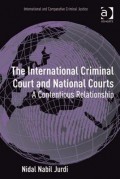 The International Criminal Court and National Courts: A Contentious Relationship