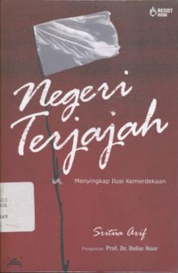 Negeri terjajah: Menyingkap ilusi kemerdekaan - (5105)