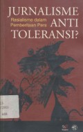 Jurnalisme anti toleransi ?: rasialisme dalam pemberitaan pers