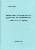 Perlindungan Internasional Pengungsi (International Protection of Refugees): Kumpulan Tulisan Tertebar Jilid I (1975-2004)